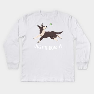 Border Collie Just Throw It Kids Long Sleeve T-Shirt